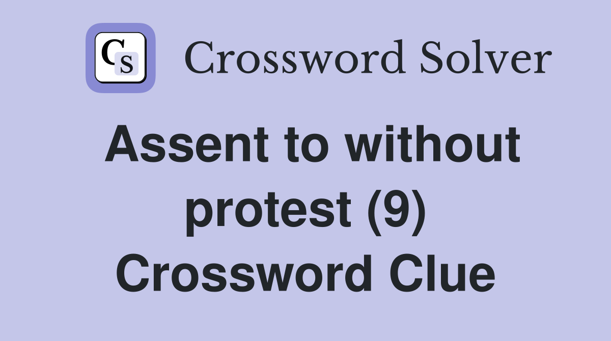 Assent to without protest (9) Crossword Clue