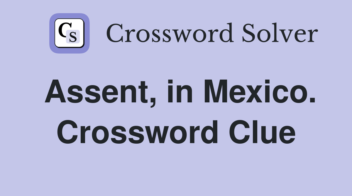 Assent, in Mexico. Crossword Clue