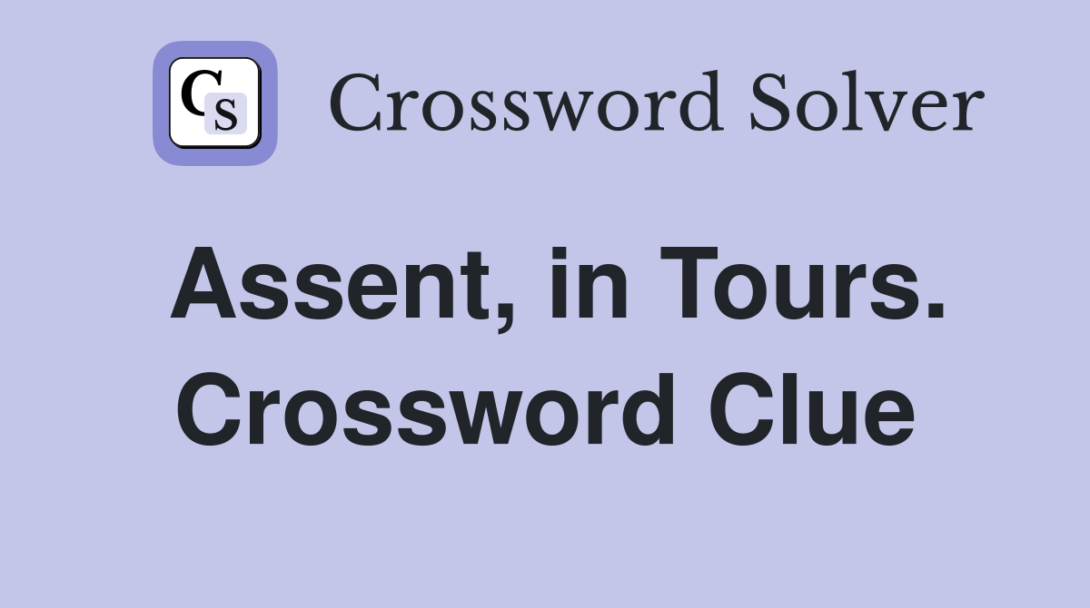 Assent, in Tours. Crossword Clue