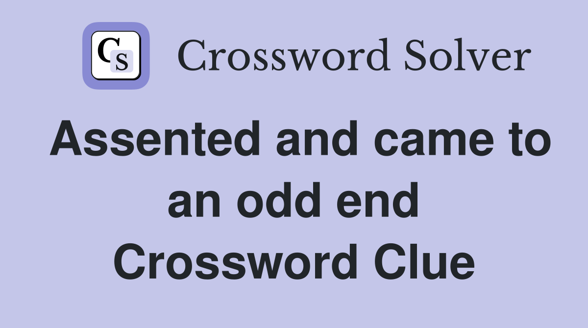 Assented and came to an odd end Crossword Clue