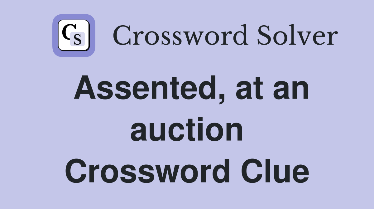 Assented, at an auction Crossword Clue