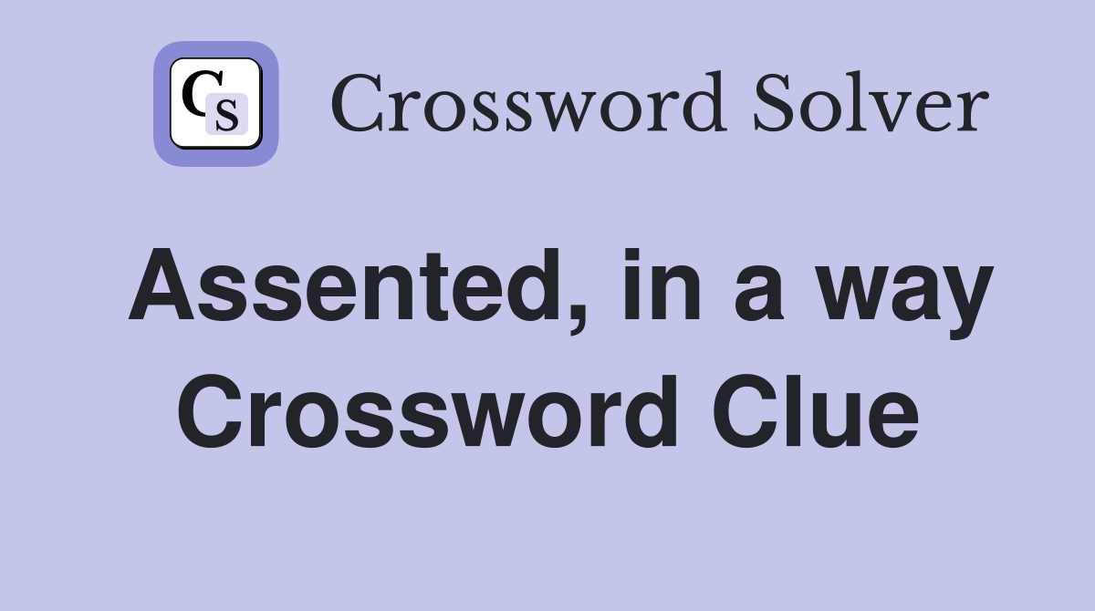 Assented, in a way Crossword Clue
