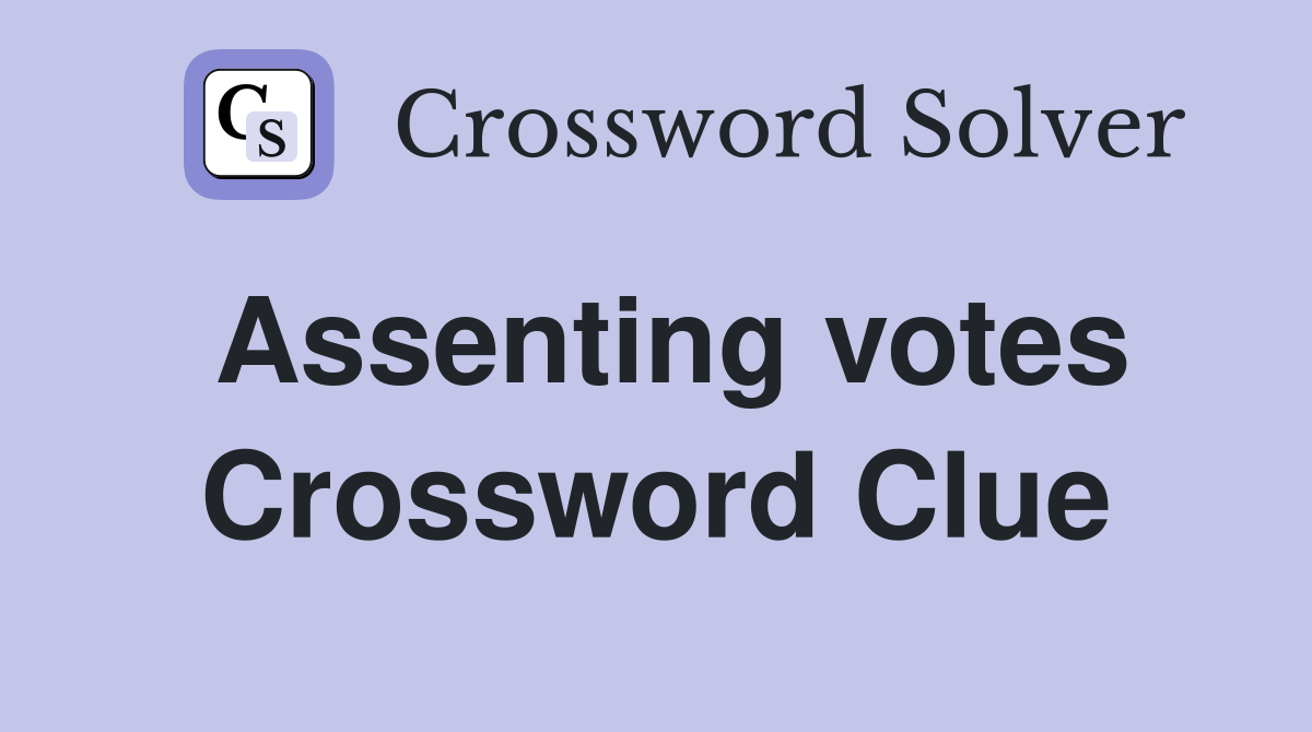 Assenting votes Crossword Clue