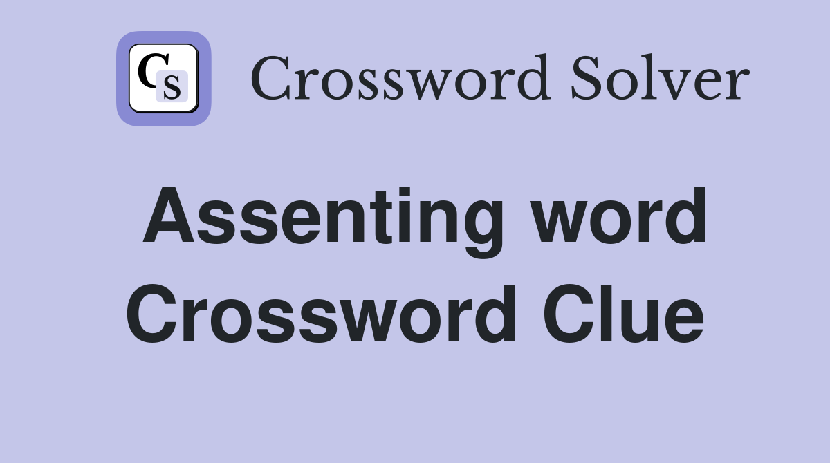 Assenting word Crossword Clue