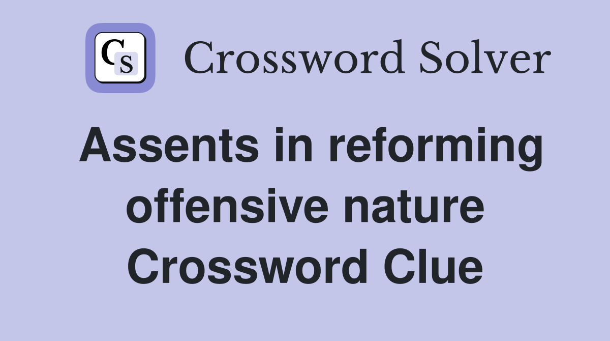 Assents in reforming offensive nature Crossword Clue