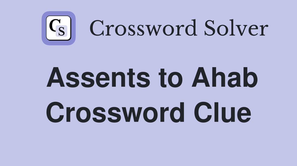 Assents to Ahab Crossword Clue