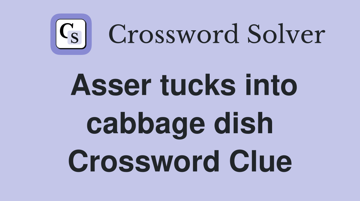 Asser tucks into cabbage dish Crossword Clue