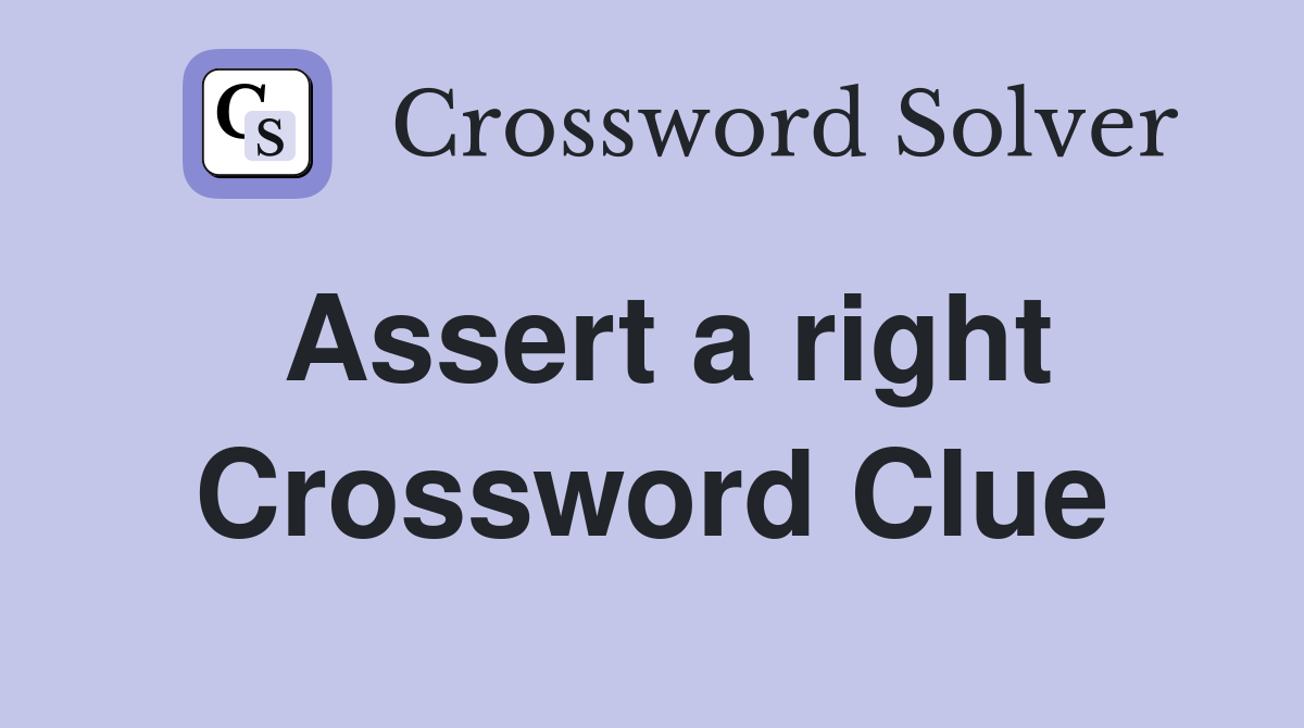 Assert a right Crossword Clue