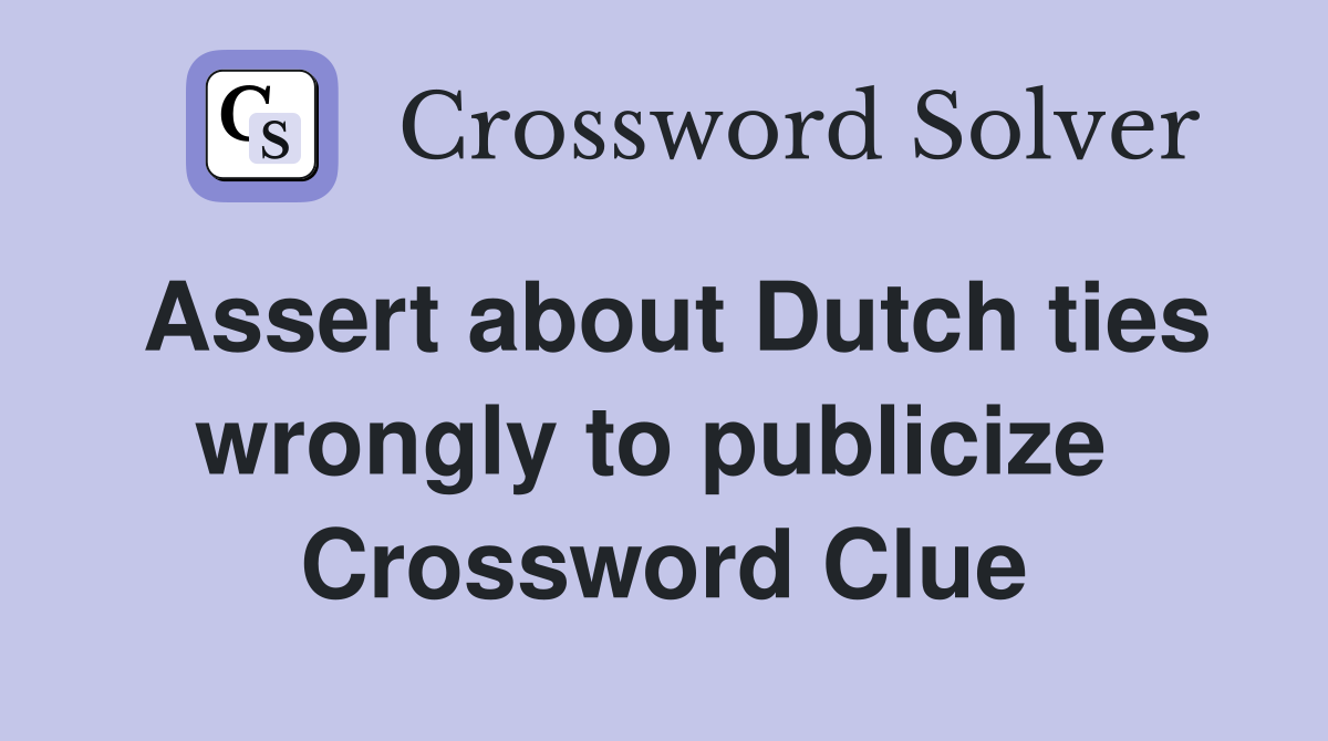 Assert about Dutch ties wrongly to publicize  Crossword Clue