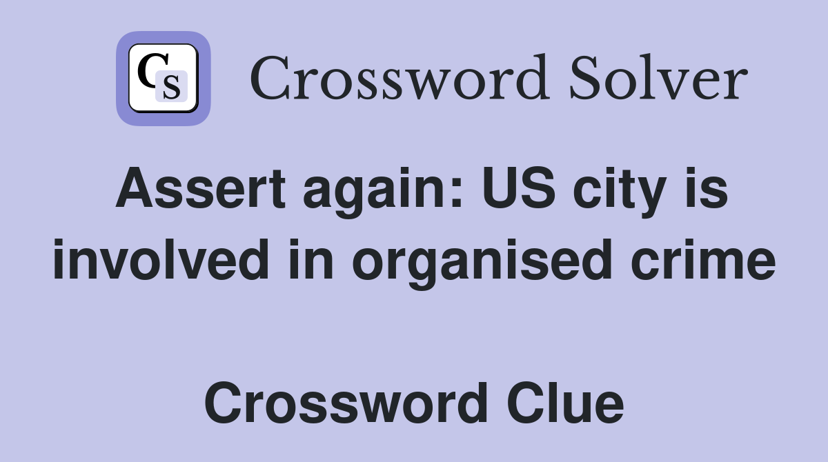 Assert again: US city is involved in organised crime  Crossword Clue
