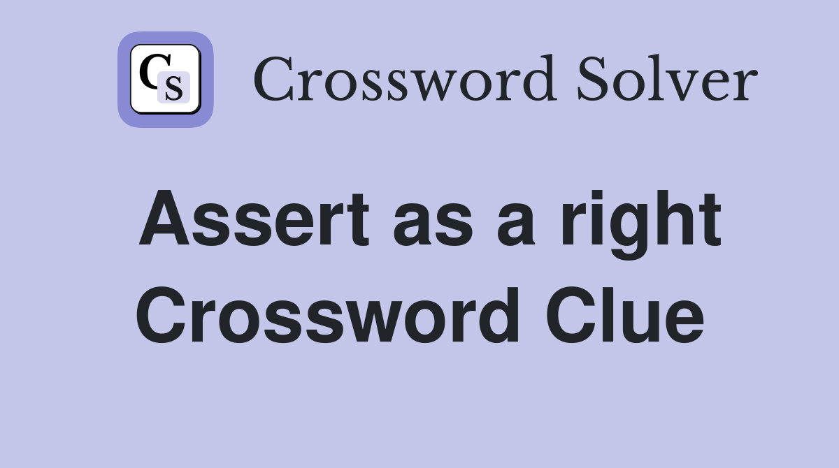 Assert as a right Crossword Clue