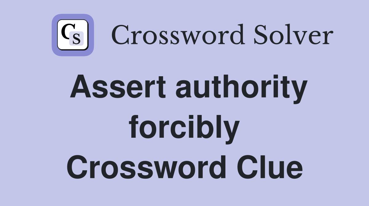 Assert authority forcibly Crossword Clue