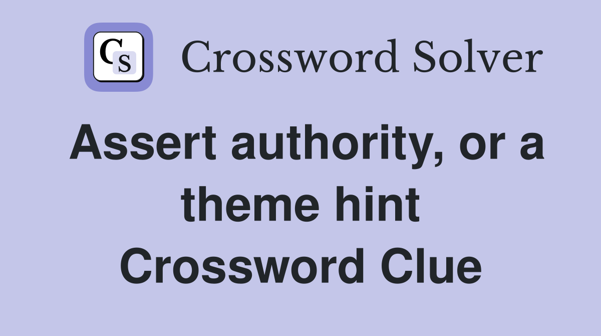 Assert authority, or a theme hint Crossword Clue