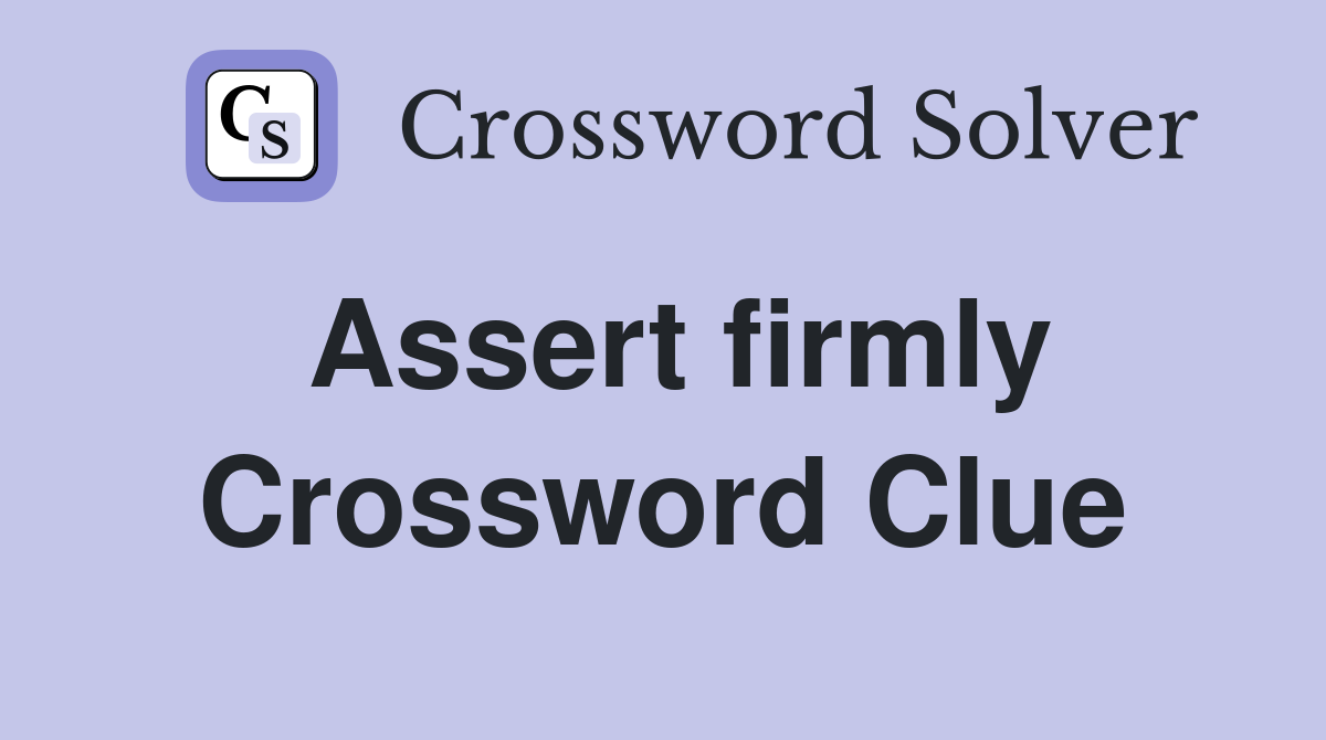 Assert firmly Crossword Clue Answers Crossword Solver