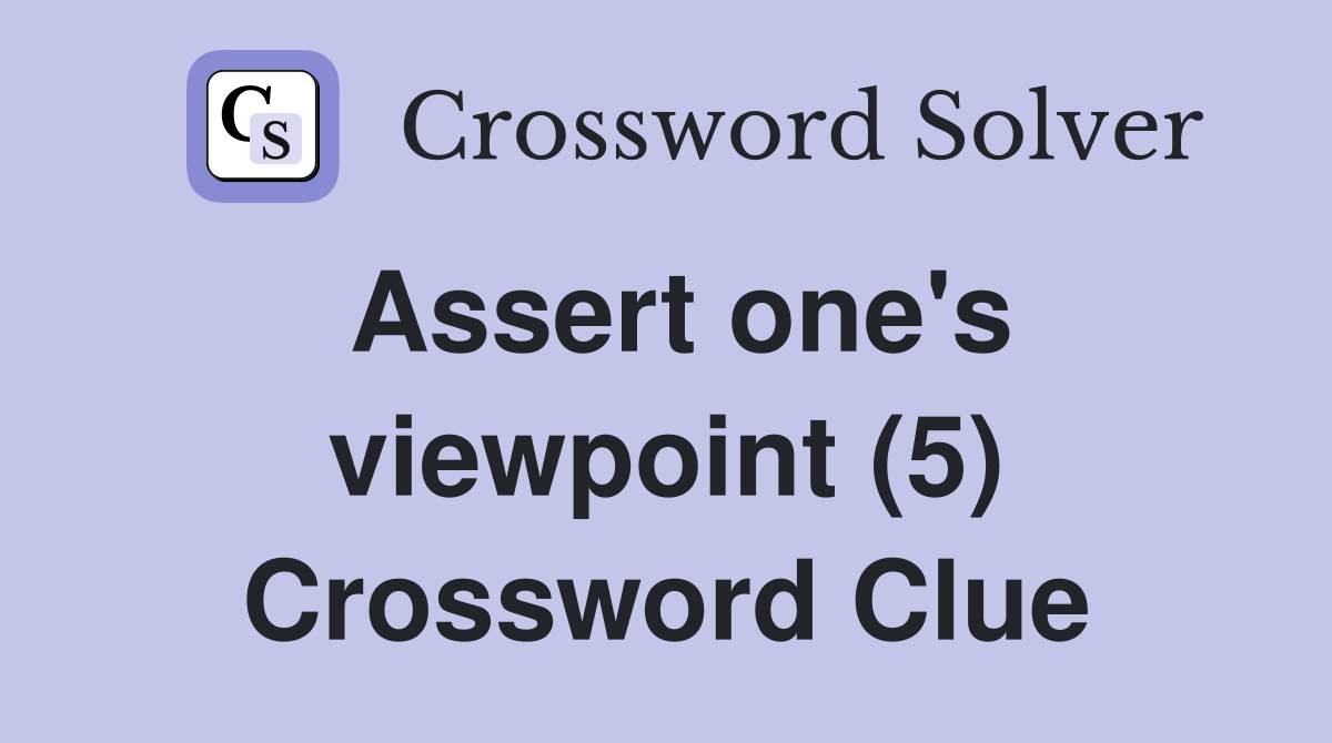 Assert one's viewpoint (5) Crossword Clue