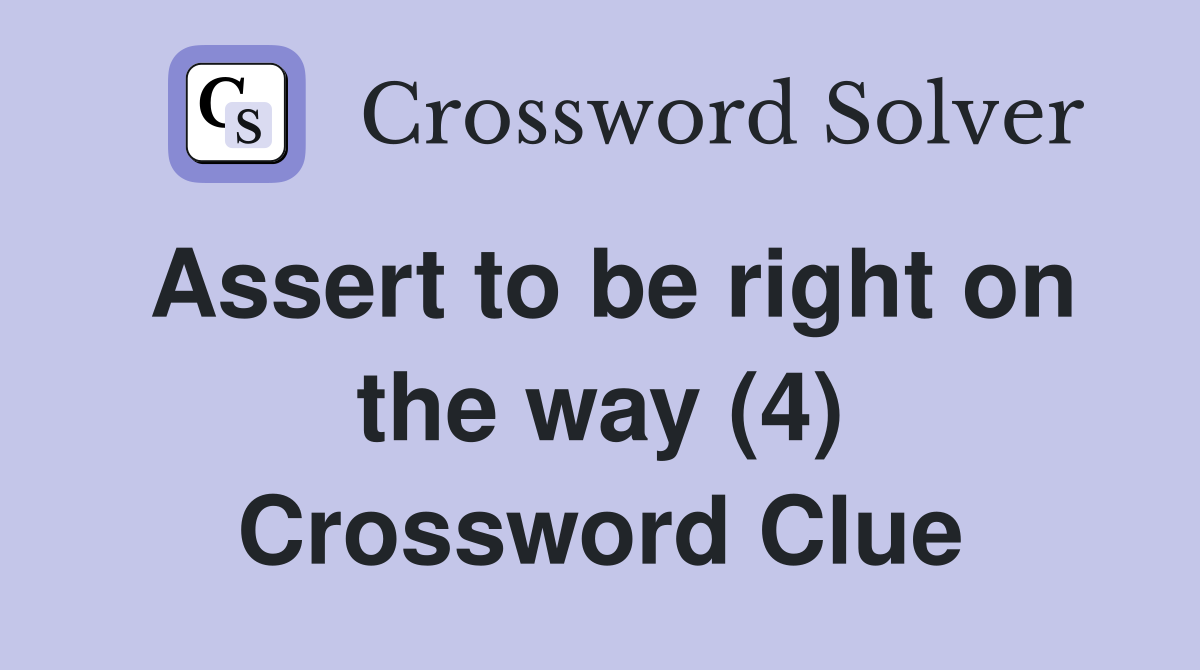 Assert to be right on the way (4) Crossword Clue