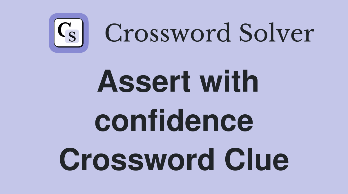 Assert with confidence Crossword Clue