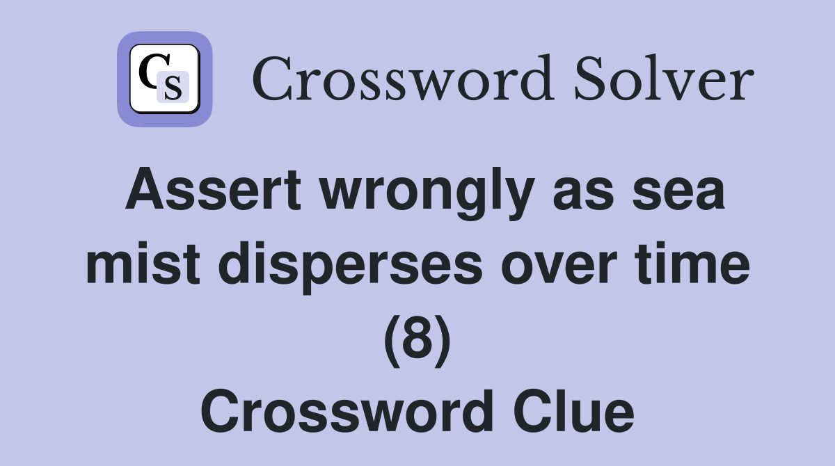 Assert wrongly as sea mist disperses over time (8) Crossword Clue
