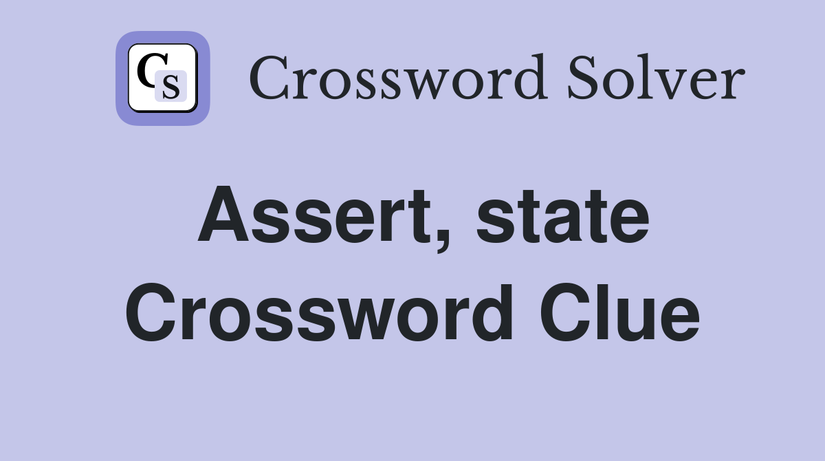 Assert, state Crossword Clue