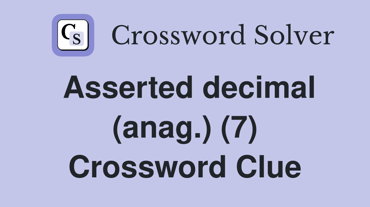 Asserted decimal (anag.) (7) Crossword Clue