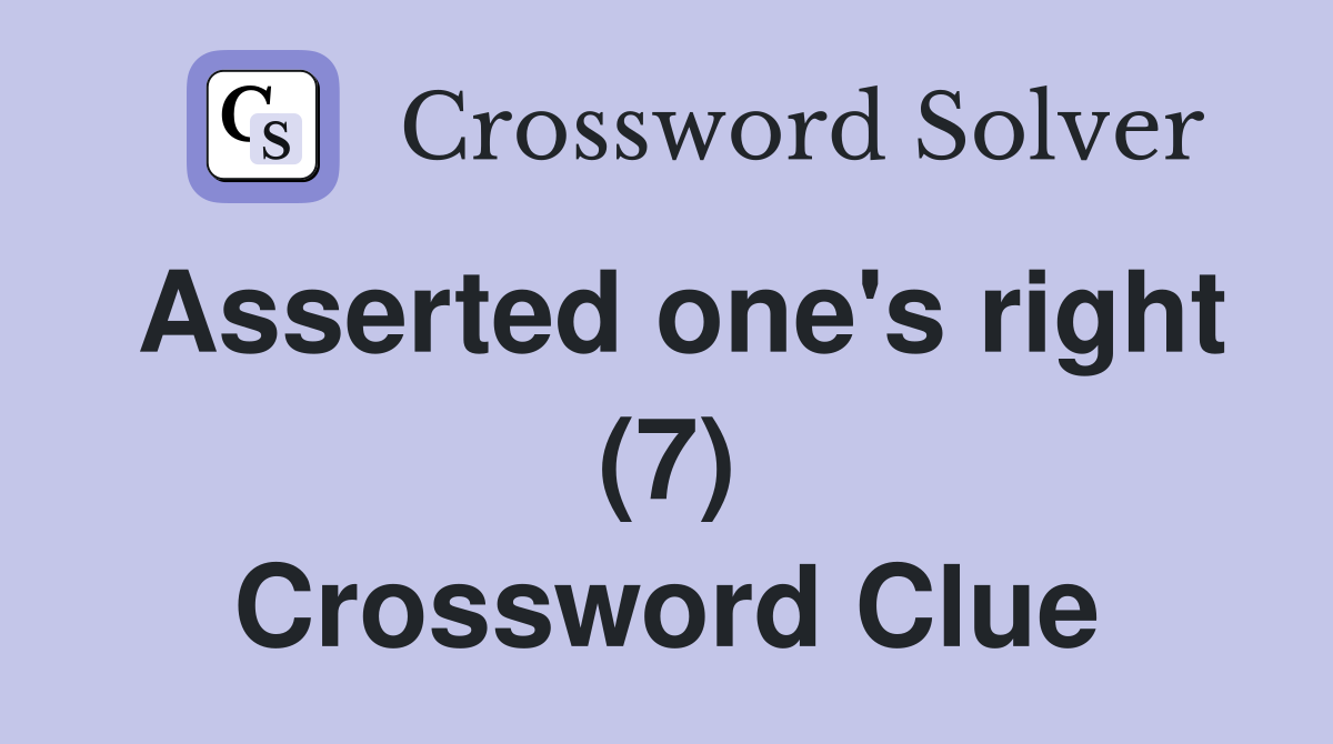 Asserted one's right (7) Crossword Clue