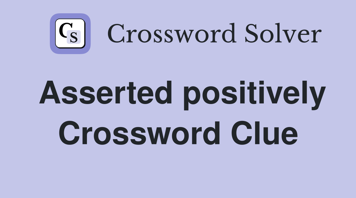 Asserted positively Crossword Clue
