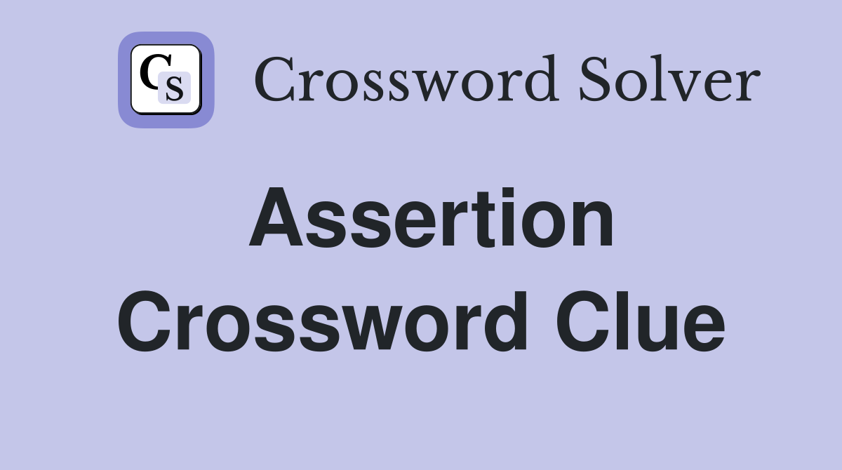 Assertion Crossword Clue Answers Crossword Solver
