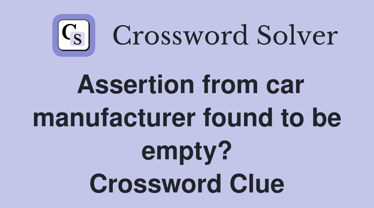 Assertion from car manufacturer found to be empty? Crossword Clue