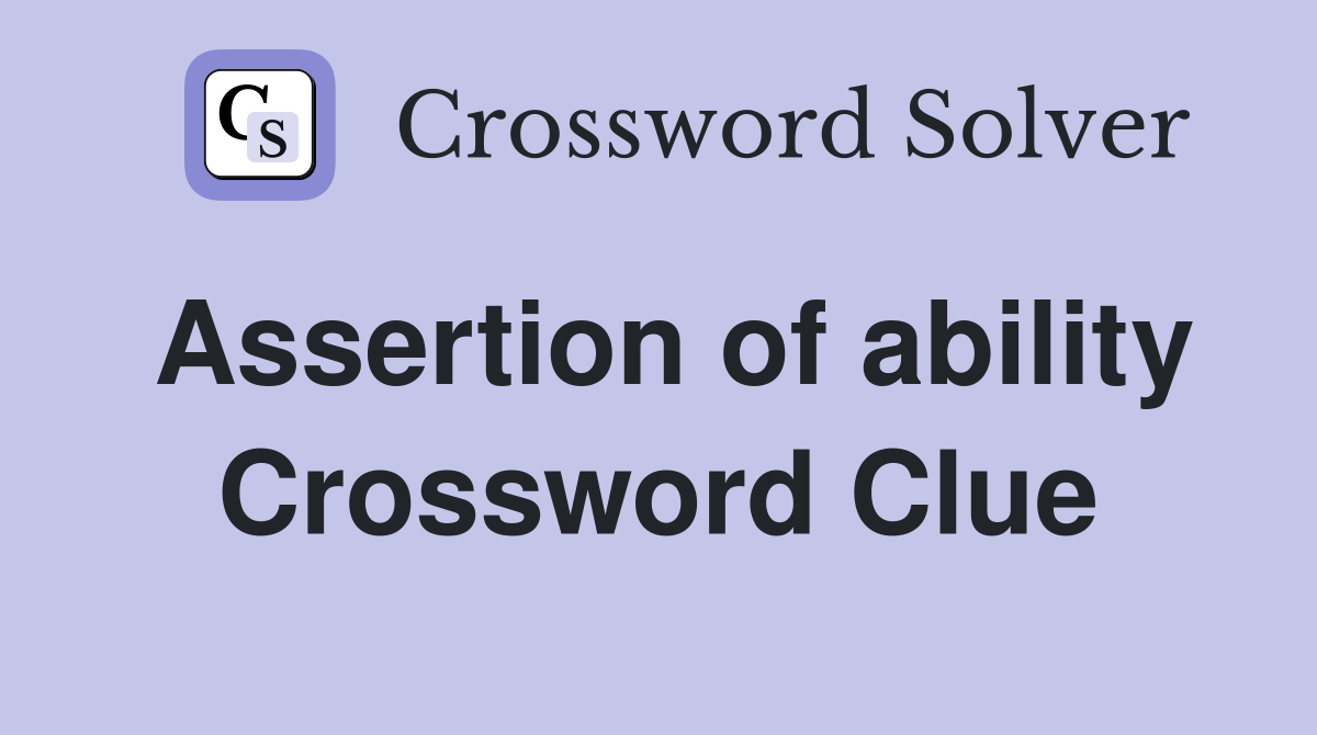 Assertion of ability Crossword Clue