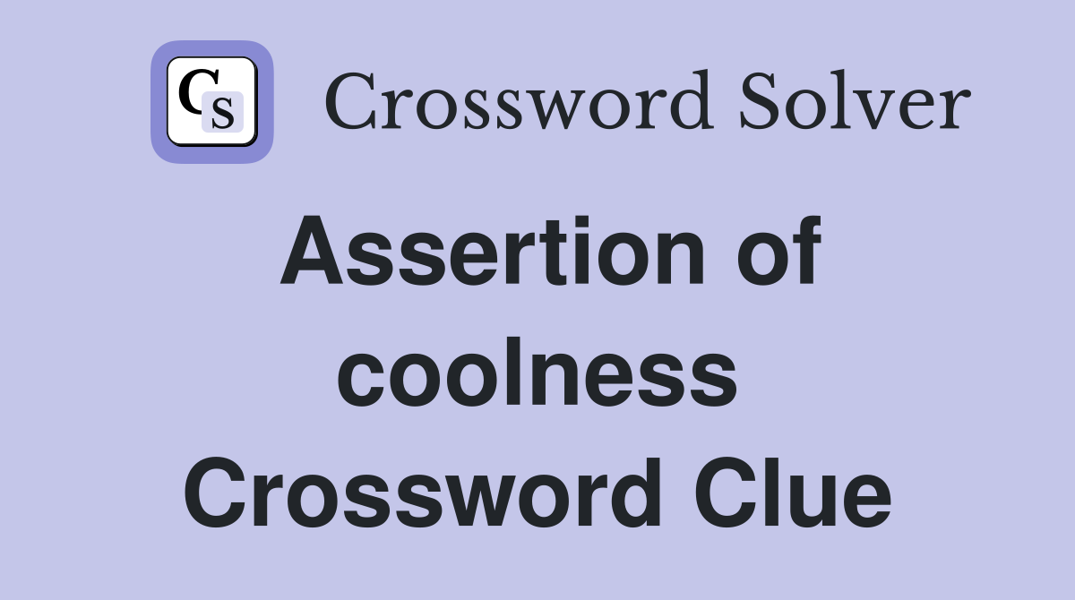 Assertion of coolness Crossword Clue