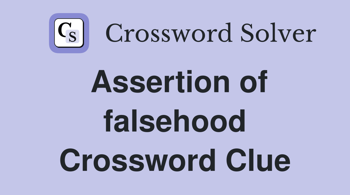 Assertion of falsehood Crossword Clue
