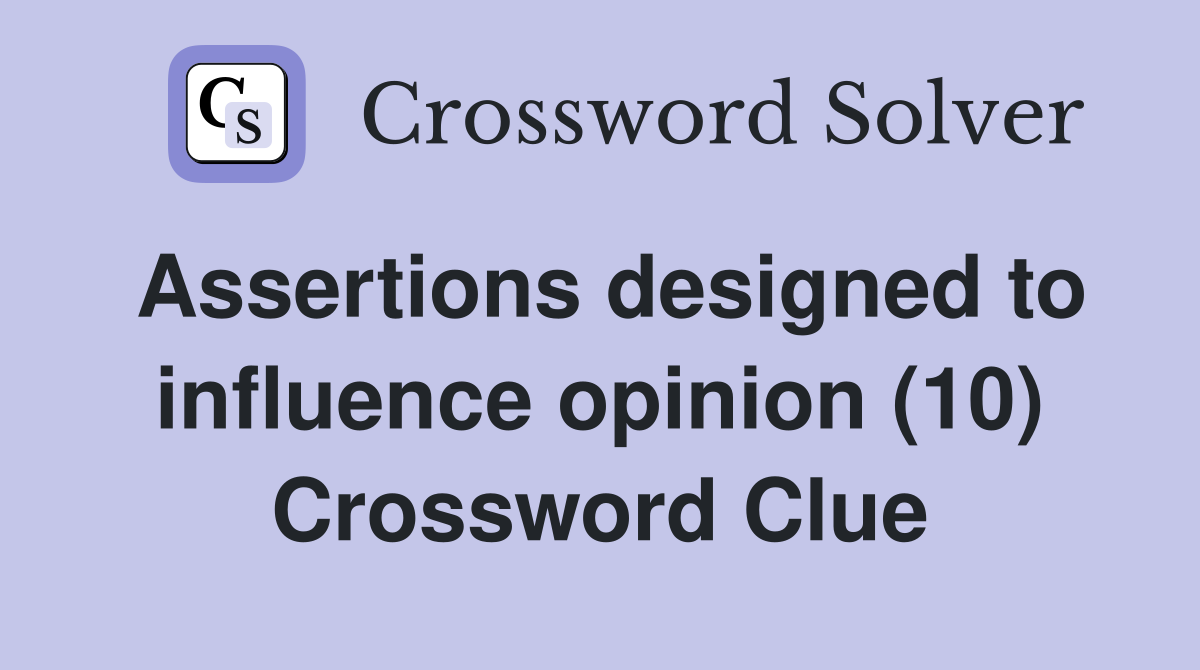 Assertions designed to influence opinion (10) Crossword Clue