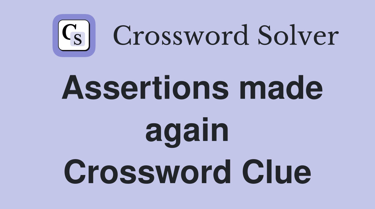 Assertions made again Crossword Clue