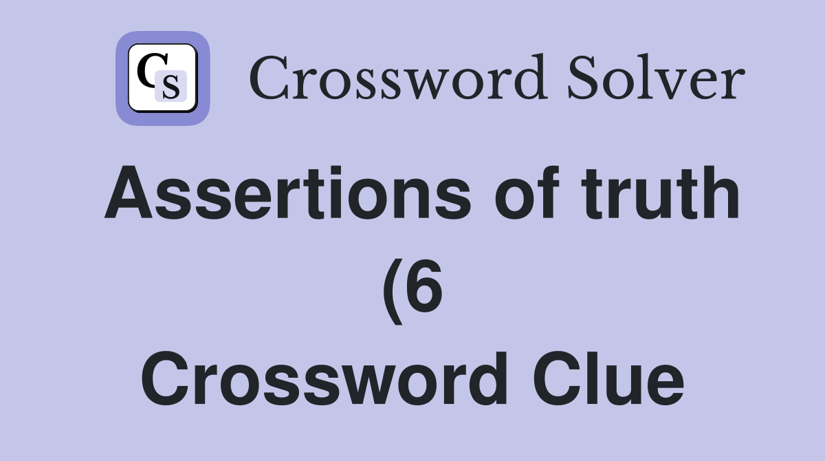 Assertions of truth (6) Crossword Clue Answers Crossword Solver Assertions of truth (6) Crossword Clue Answers Crossword Solver