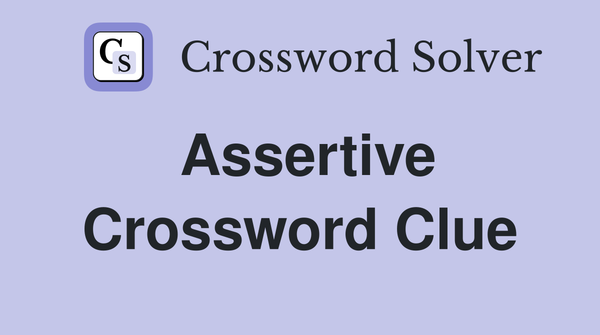 Assertive Crossword Clue Answers Crossword Solver