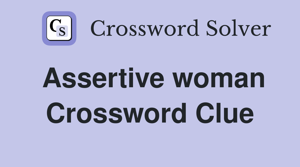 Assertive woman Crossword Clue