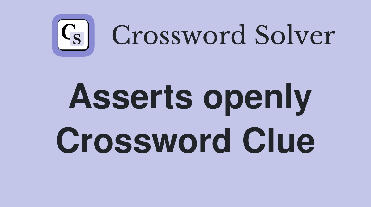Asserts openly Crossword Clue