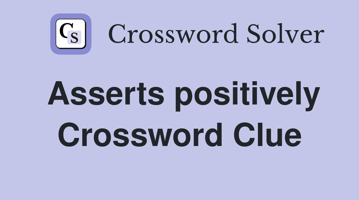 Asserts positively Crossword Clue
