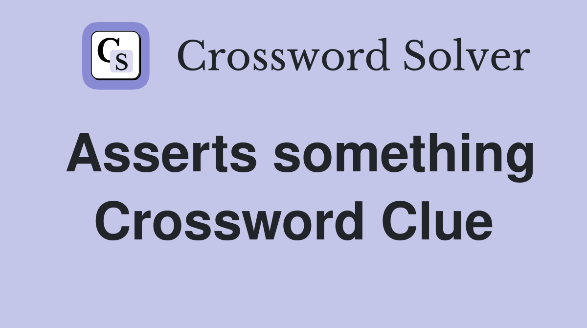 Asserts something Crossword Clue