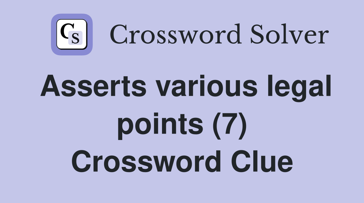 Asserts various legal points (7) Crossword Clue