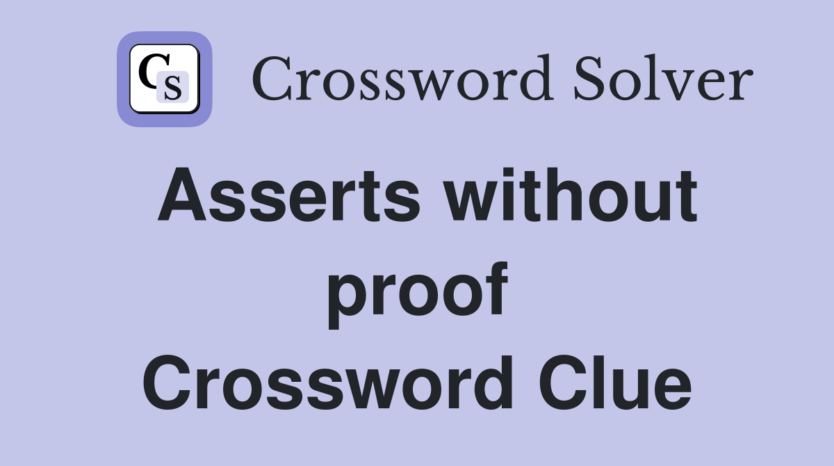 Asserts without proof Crossword Clue