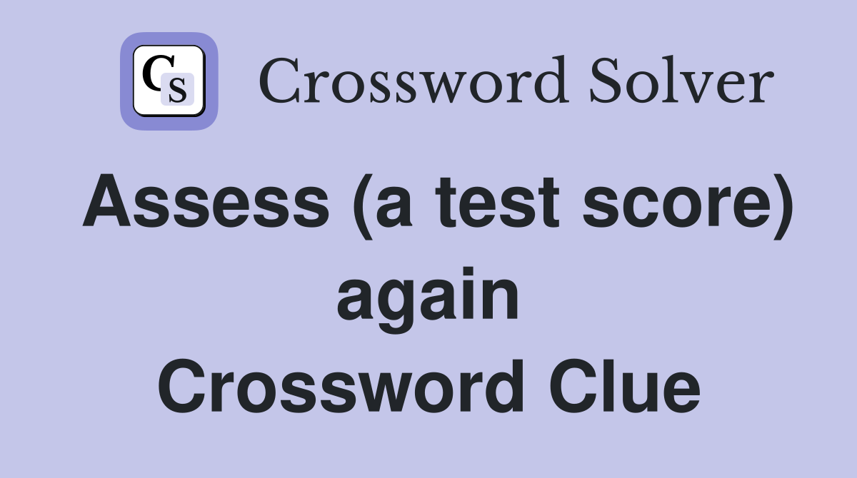 Assess (a test score) again Crossword Clue