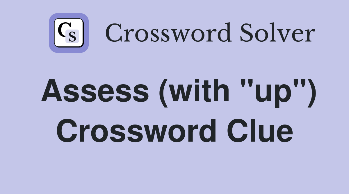 Assess (with "up") Crossword Clue