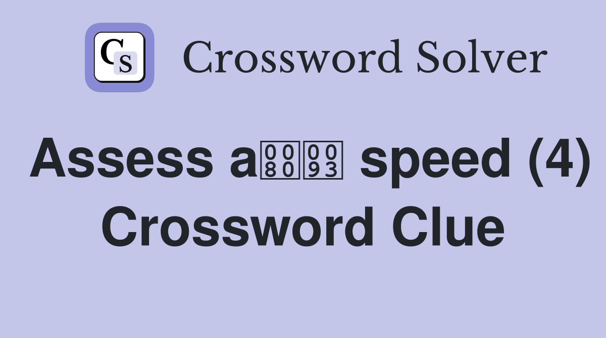 Assess a speed (4) Crossword Clue