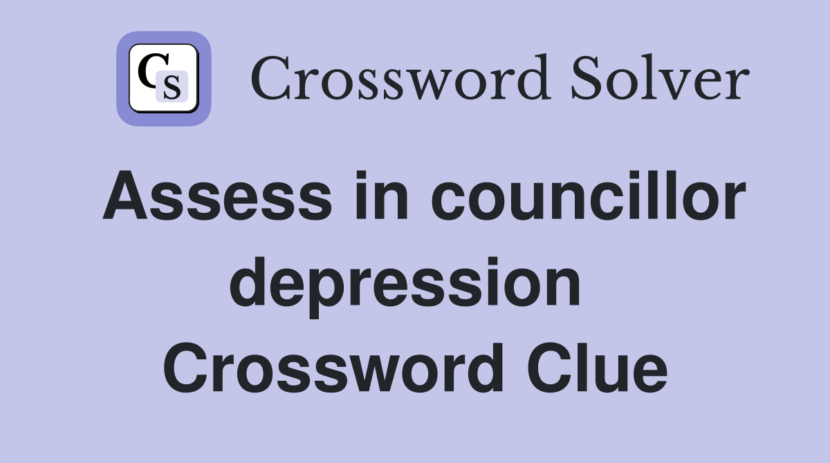 Assess in councillor depression  Crossword Clue