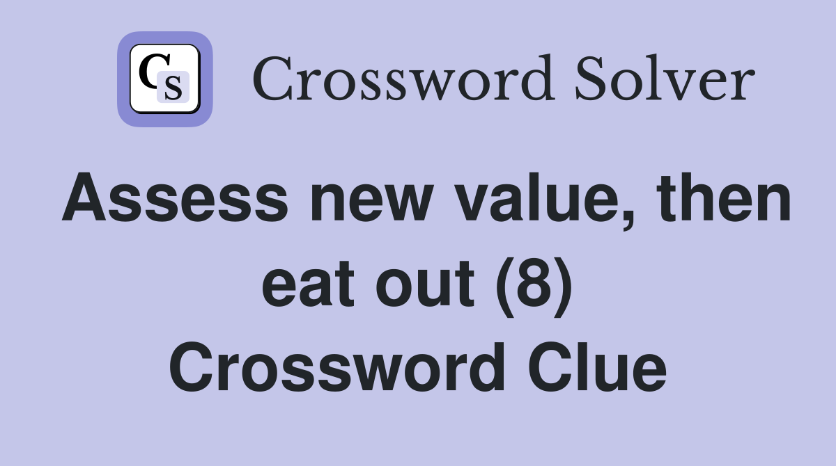 Assess new value, then eat out (8) Crossword Clue
