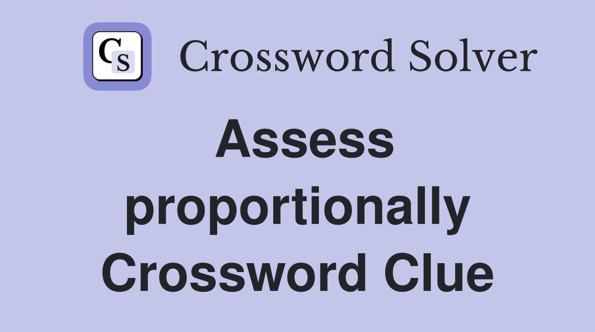 Assess proportionally Crossword Clue