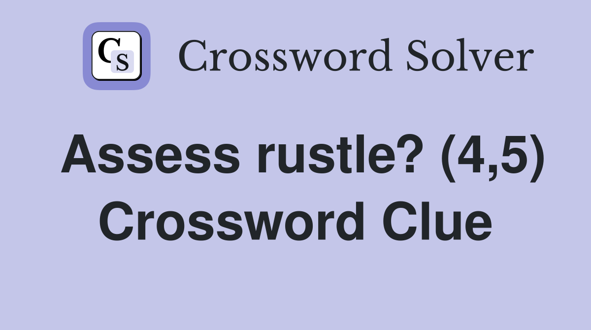 Assess rustle? (4,5) Crossword Clue