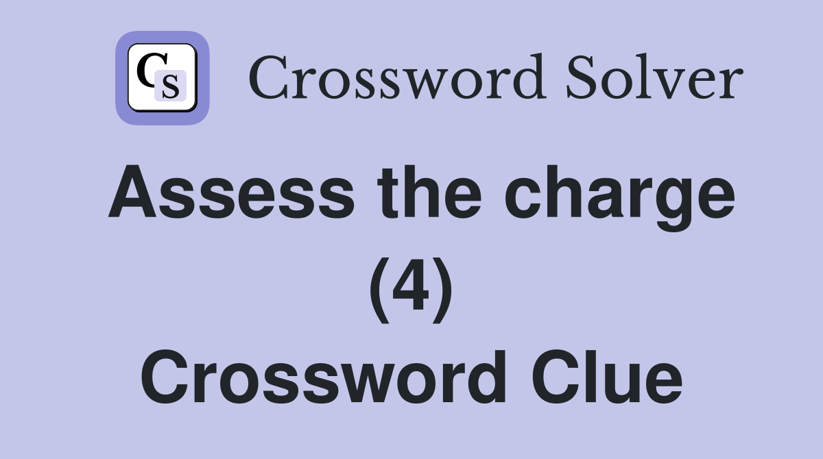 Assess the charge (4) Crossword Clue