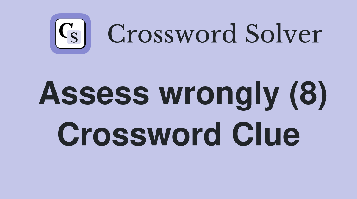 Assess wrongly (8) Crossword Clue